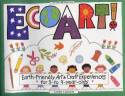 EcoArt! Earth-Friendly Art and Craft Experiences from 3-to-9-year-olds by Laurie Carlson