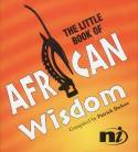 The Little Book of African Wisdom by Compiled by Patrick Ibekwe