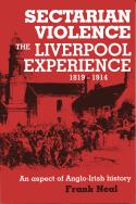 Sectarian Violence: the Liverpool Experience 1819-1914 by Frank Neal