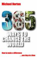 365 Ways To Change the World: How to Make a Difference... One Day at a Time by Michael Norton