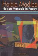 Cover image of book Halala Madiba: Nelson Mandela in Poetry by Edited by Richard Bartlett 