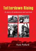 Totterdown Rising: The Story of a Community Enduring and Surviving a Planning Disaster by Kate Pollard