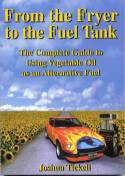 From the Fryer to the Fuel Tank: The Complete Guide to Using Vegetable Oil as an Alternative Fuel by Joshua Tickell