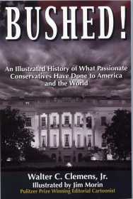 Bushed!; An Illustrated History of What Passionate Conservatives Have Done to America and the World by Walter C. Clemens