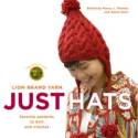 Lion Brand Yarn: Just Hats -  Favourite Patterns to Knit and Crochet by Edited by Nancy J. Thomas and Adina Klein