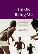 Cover image of book I'm OK Being Me: Activities to Promote Self-acceptance and Self-esteem in Young People Aged 12 to 18 by Anne Betts 