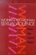 Woman-to-Woman Sexual Violence: Does She Call it Rape? by Lori B. Girshick