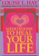 Cover image of book Meditations to Heal Your Life by Louise L. Hay 