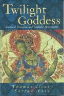 Twilight Goddess: Spiritual Feminism and Feminine Spirituality by Thomas Cleary and Sartaz Aziz
