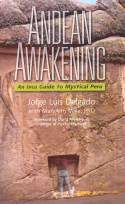 Andean Awakening: An Inca Guide to Mystical Peru by Jorge Luis Delgado