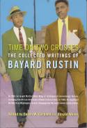 Time on Two Crosses: The Collected Writings of Bayard Rustin by Devon W. Carbado and Donald Weise (Editors)