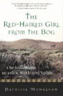 The Red-Haired Girl from the Bog: The Landscape of Celtic Myth and Spirit by Patricia Monaghan