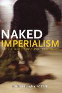 Naked Imperialism; The U.S. Pursuit Of Global Dominance by John Bellamy Foster