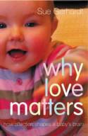 Why Love Matters: How Affection Shapes a Baby by Sue Gerhardt