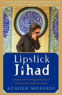 Cover image of book Lipstick Jihad: A Memoir of Growing Up Iranian in America and American in Iran by Azadeh Moaveni