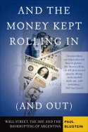 And the Money Kept Rolling In (and Out): Wall Street, the IMF, and the Bankrupting of Argentina by Paul Blustein