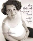 The Natural Pregnancy Book: Herbs, Nutrition & Other Holistic Choices by Aviva Jill Romm