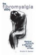 Cover image of book The Fibromyalgia Story; Medical Authority and Women by Kristin K. Barker