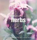 Growing Herbs: Growing, Harvesting and Using Herbs by Various authors