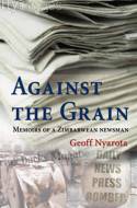 Against the Grain: Memoirs of a Zimbabwean Newsman by Geoffrey Nyarota