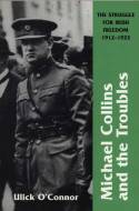 Cover image of book Michael Collins and the Troubles: The Struggle for Irish Freedom 1912-1922 by Ulick O'Connor 