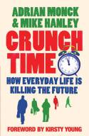 Cover image of book Crunch Time: How Everyday Life Is Killing the Future by Adrian Monck and Mike Hanley