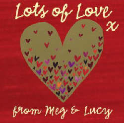 Lots of Love x from Meg and Lucy by Meg Clibbon