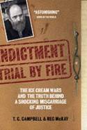Indictment: Trial By Fire - The Ice Cream Wars & The Truth Behind a Shocking Miscarriage of Justice by T. C. Campbell & Reg McKay