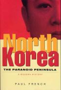 North Korea: The Paranoid Peninsula by Paul French