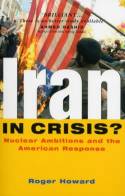 Cover image of book Iran in Crisis? Nuclear Ambitions and the American Response by Roger Howard