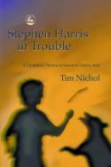 Cover image of book Stephen Harris in Trouble: A Dyspraxic Drama in Several Clumsy Acts by Tim Nichol 