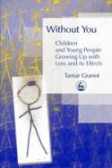 Cover image of book Without You - Children and Young People Growing Up with Loss and its Effects by Tamar Granot 