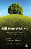 Cover image of book Still Here with Me: Teenagers and Children on Losing a Parent by Suzanne Sjqvist (editor)