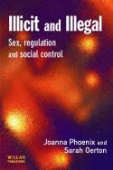 Cover image of book Illicit and Illegal: Sex, Regulation and Social Control by Joanna Phoenix & Sarah Oerton