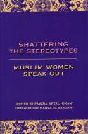 Shattering the Stereotypes: Muslim Women Speak Out by Fawzia  Afzal-Khan (Editor)