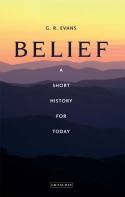 Belief: A Short History for Today by G. R. Evans