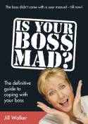 Cover image of book Is Your Boss Mad? The definitive guide to coping with your boss by Jill Walker 