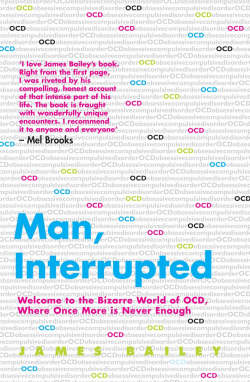 Cover image of book Man, Interrupted: Welcome to the Bizarre World of OCD, Where Once More is Never Enough by James Bailey