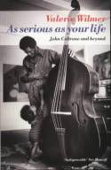 As Serious as Your Life: John Coltrane and beyond by Valerie Wilmer