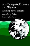 Cover image of book Arts Therapists, Refugees and Migrants: Reaching Across Borders by Ditty Dokter (editor)
