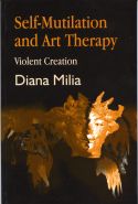 Cover image of book Self-mutilation & Art Therapy: Violent Creation by Diana Milia