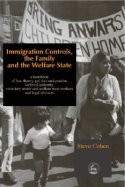 Immigration Controls, the Family & the Welfare State: a Handbook of Law, Theory, Politics & Practice by Steve Cohen