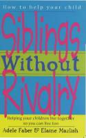Cover image of book Siblings Without Rivalry: How to Help Your Children Live Together So You Can Live Too by Adele Faber & Elaine Mazlish