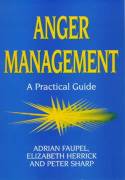Anger Management: a Practical Guide by Adrian Faupel, Elizabeth Herrick & Peter Sharp