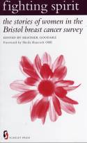 Fighting Spirit: Stories of Women in the Bristol Breast Cancer Survey by Edited by Heather Goodare