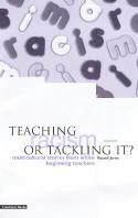 Teaching Racism - Or Tackling It? Multicultural Stories from White Beginning Teachers by Russell Jones