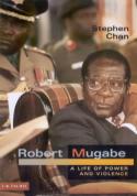 Robert Mugabe: A Life of Power and Violence by Stephen Chan