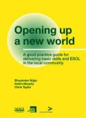 Opening Up a New World; A Good Practice Guide for Delivering Basic Skills and ESOL in the Local Comm by Sue Grief, Helen Murphy, Bhupinder Nijjar,