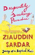 Cover image of book Desperately Seeking Paradise: Journeys of a Sceptical Muslim by Ziauddin Sardar