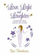 Love, Light and Laughter: Unlocking Your Sensual Self-Esteem by Shar Henderson